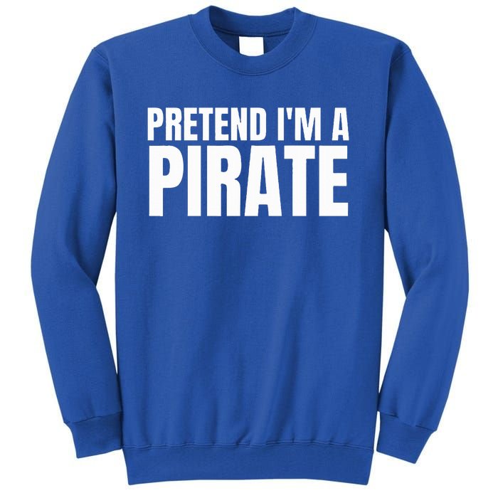 Pretend I'm A Pirate Matching Costume Tall Sweatshirt