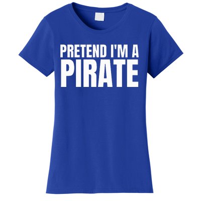 Pretend I'm A Pirate Matching Costume Women's T-Shirt