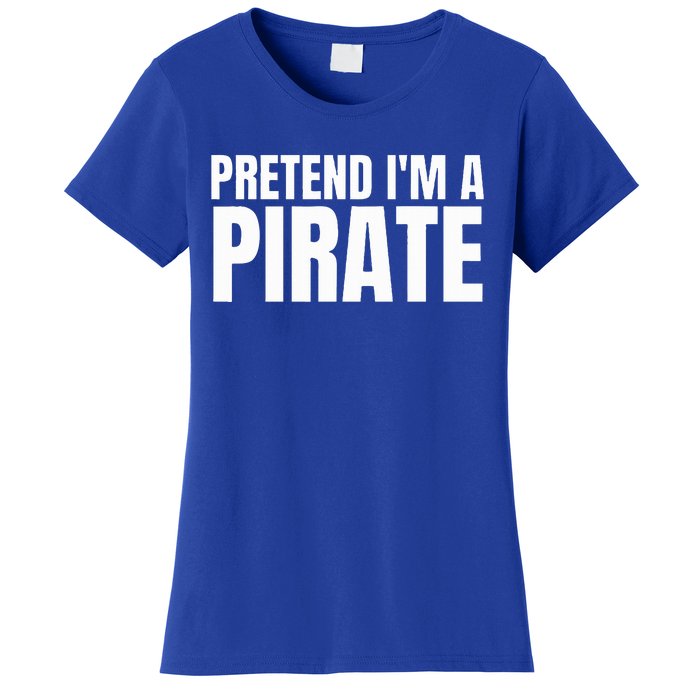 Pretend I'm A Pirate Matching Costume Women's T-Shirt