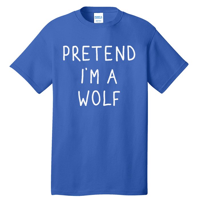 Pretend IM A Wolf Funny Lazy Halloween Costume Tall T-Shirt