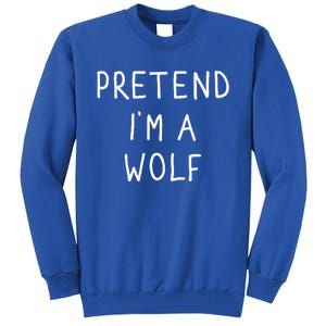 Pretend IM A Wolf Funny Lazy Halloween Costume Tall Sweatshirt