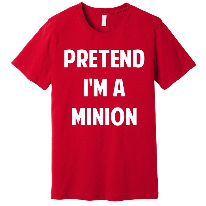 Pretend IM A Minion Costume Party Funny Halloween Minion Premium T-Shirt