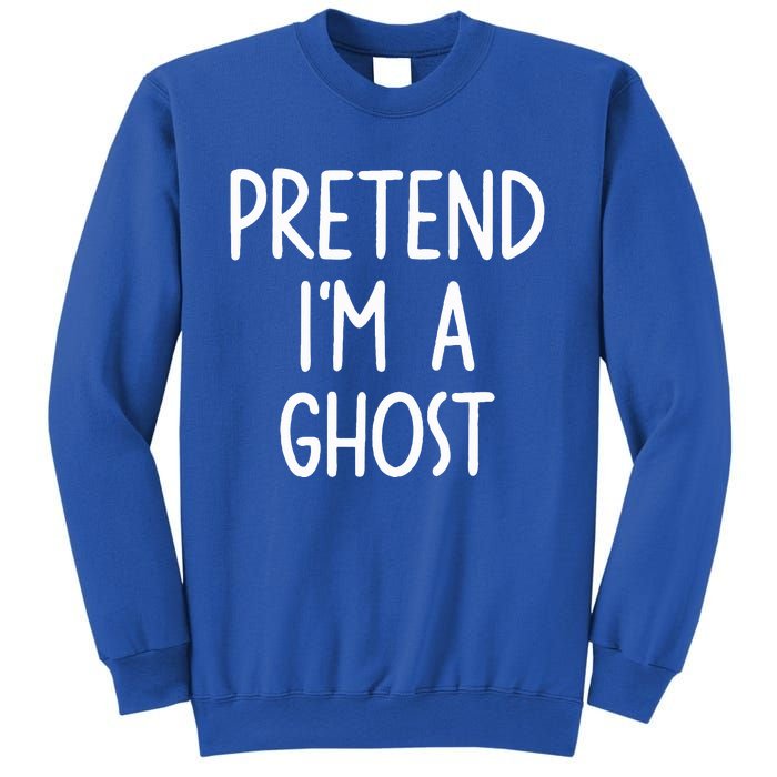 Pretend I'm A Ghost Costume Halloween Lazy Easy Sweatshirt