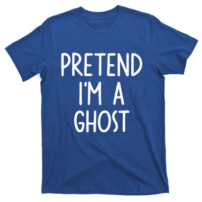 Pretend I'm A Ghost Costume Halloween Lazy Easy T-Shirt