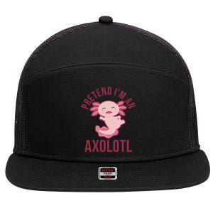 Pretend I'm An Axolotl Funny Lazy Halloween Costume  7 Panel Mesh Trucker Snapback Hat