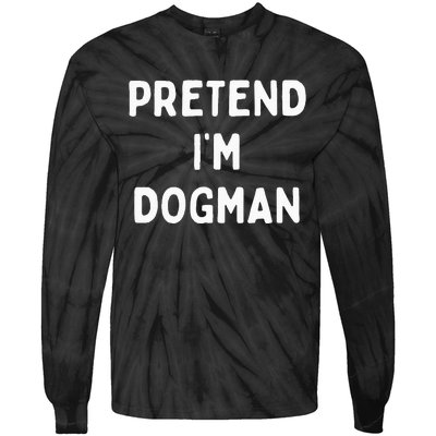 Pretend Im A Dogman Adults Halloween Costume Tie-Dye Long Sleeve Shirt