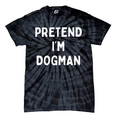 Pretend Im A Dogman Adults Halloween Costume Tie-Dye T-Shirt