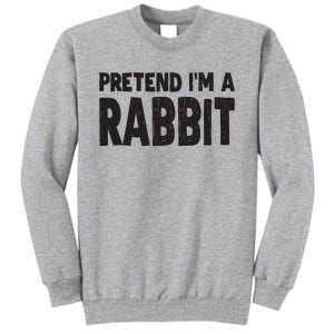 Pretend I'm A Rabbit Easy Halloween Costume Tall Sweatshirt