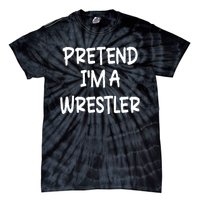 Pretend IM A Wrestler Lazy Last Minute Halloween Costume Tie-Dye T-Shirt