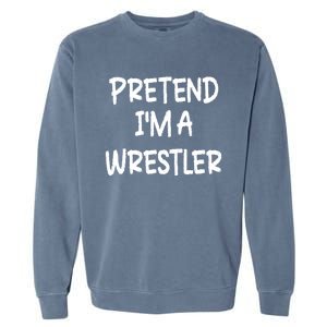 Pretend IM A Wrestler Lazy Last Minute Halloween Costume Garment-Dyed Sweatshirt