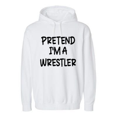 Pretend IM A Wrestler Lazy Last Minute Halloween Costume Garment-Dyed Fleece Hoodie