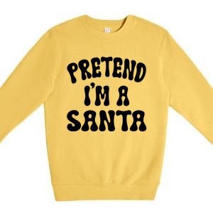 Pretend IM A Santa Funny Halloween Family Matching Easy Gift Premium Crewneck Sweatshirt