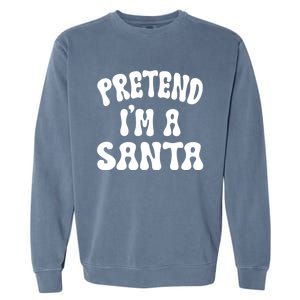 Pretend IM A Santa Funny Halloween Family Matching Easy Gift Garment-Dyed Sweatshirt