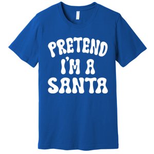 Pretend IM A Santa Funny Halloween Family Matching Easy Gift Premium T-Shirt