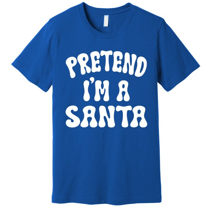 Pretend IM A Santa Funny Halloween Family Matching Easy Gift Premium T-Shirt