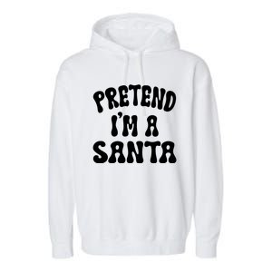 Pretend IM A Santa Funny Halloween Family Matching Easy Gift Garment-Dyed Fleece Hoodie