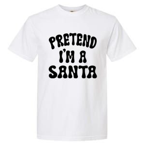 Pretend IM A Santa Funny Halloween Family Matching Easy Gift Garment-Dyed Heavyweight T-Shirt