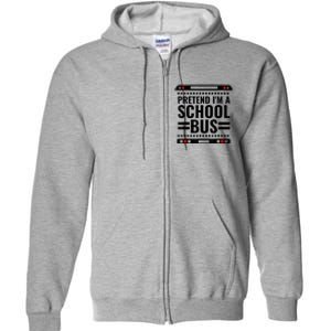 Pretend I'm a School Bus Funny Lazy Halloween Costume Full Zip Hoodie