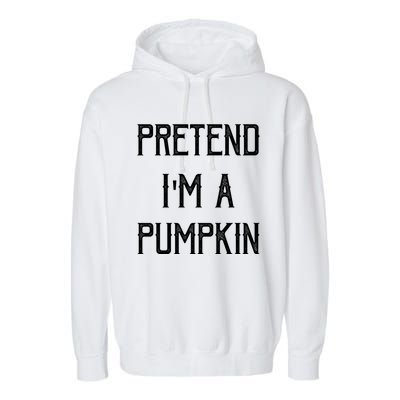 Pretend I Am Pumpkin Funny Halloween Theme Last Minute Gift Garment-Dyed Fleece Hoodie