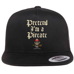 Pretend I'm A Pirate Costume Party Funny Halloween Pirate Flat Bill Trucker Hat