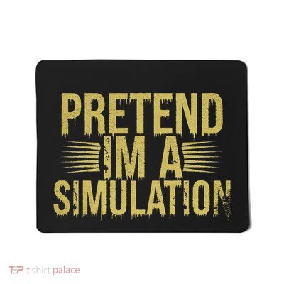 Pretend IM A Simulation Easy Halloween Mousepad