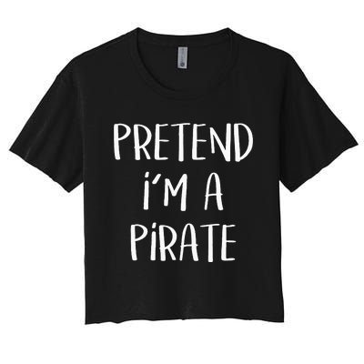 Pretend Im A Pirate Costume Party Funny Halloween Pirate Women's Crop Top Tee