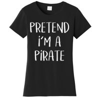 Pretend Im A Pirate Costume Party Funny Halloween Pirate Women's T-Shirt