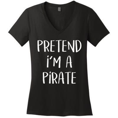 Pretend Im A Pirate Costume Party Funny Halloween Pirate Women's V-Neck T-Shirt