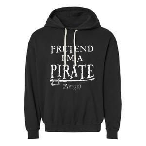 Pretend IM A Pirate Arrgh Costume Party Halloween Pirate Garment-Dyed Fleece Hoodie