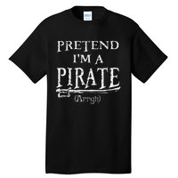 Pretend IM A Pirate Arrgh Costume Party Halloween Pirate Tall T-Shirt