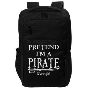 Pretend IM A Pirate Arrgh Costume Party Halloween Pirate Impact Tech Backpack