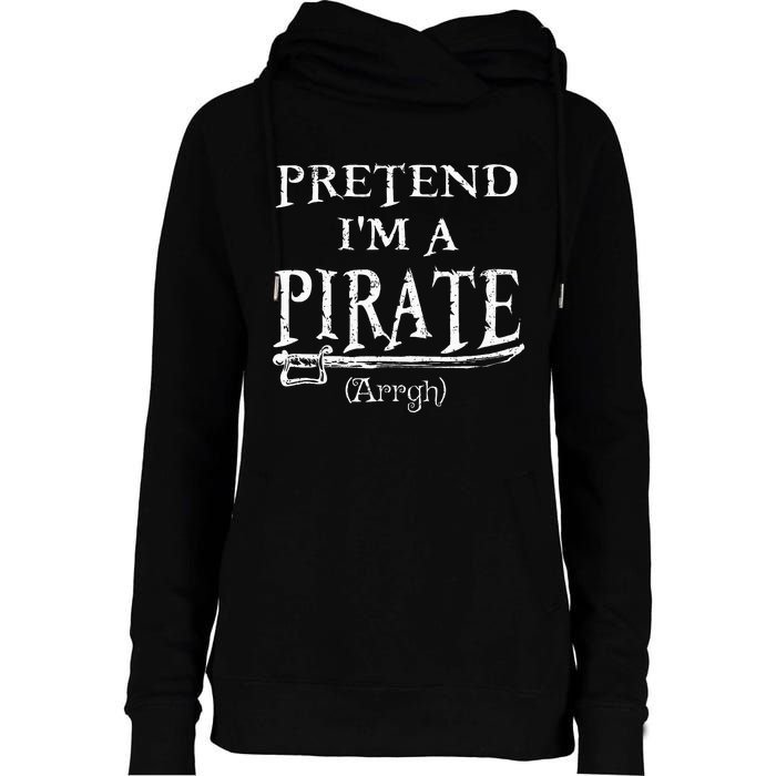 Pretend IM A Pirate Arrgh Costume Party Halloween Pirate Womens Funnel Neck Pullover Hood