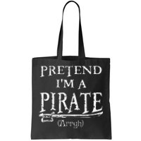 Pretend IM A Pirate Arrgh Costume Party Halloween Pirate Tote Bag