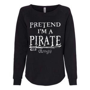 Pretend IM A Pirate Arrgh Costume Party Halloween Pirate Womens California Wash Sweatshirt