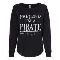 Pretend IM A Pirate Arrgh Costume Party Halloween Pirate Womens California Wash Sweatshirt