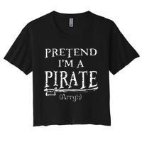 Pretend IM A Pirate Arrgh Costume Party Halloween Pirate Women's Crop Top Tee