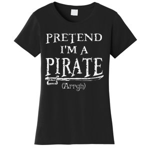 Pretend IM A Pirate Arrgh Costume Party Halloween Pirate Women's T-Shirt