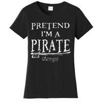 Pretend IM A Pirate Arrgh Costume Party Halloween Pirate Women's T-Shirt