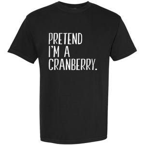 Pretend IM A Cranberry Funny Halloween Party Garment-Dyed Heavyweight T-Shirt