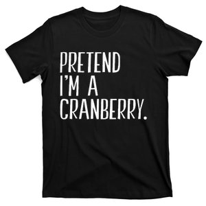 Pretend IM A Cranberry Funny Halloween Party T-Shirt