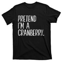 Pretend IM A Cranberry Funny Halloween Party T-Shirt