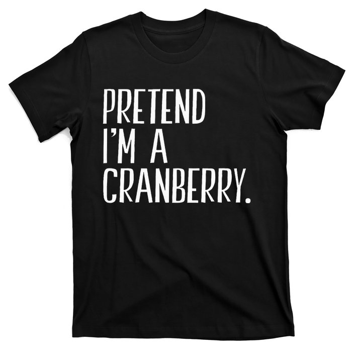 Pretend IM A Cranberry Funny Halloween Party T-Shirt