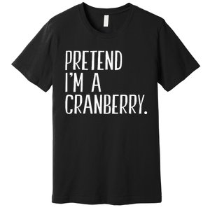 Pretend IM A Cranberry Funny Halloween Party Premium T-Shirt