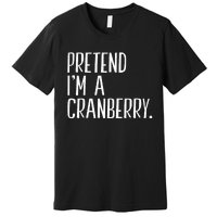 Pretend IM A Cranberry Funny Halloween Party Premium T-Shirt