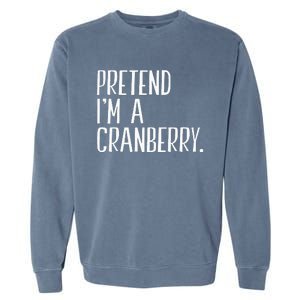 Pretend IM A Cranberry Funny Halloween Party Garment-Dyed Sweatshirt