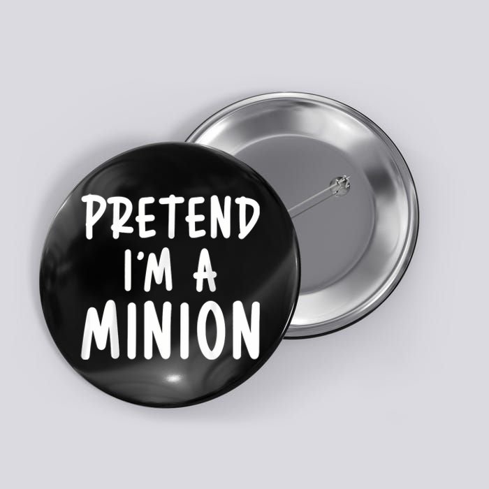 Pretend IM A Minion Costume Party Funny Halloween Minion Button