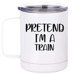 Pretend Im A Train 12 oz Stainless Steel Tumbler Cup