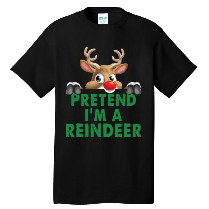 Pretend Im A Reindeer Easy Christmas Costume Tall T-Shirt