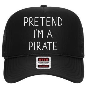 Pretend IM A Pirate Funny Lazy Easy Diy Halloween Costume High Crown Mesh Back Trucker Hat