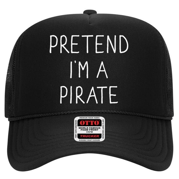 Pretend IM A Pirate Funny Lazy Easy Diy Halloween Costume High Crown Mesh Back Trucker Hat